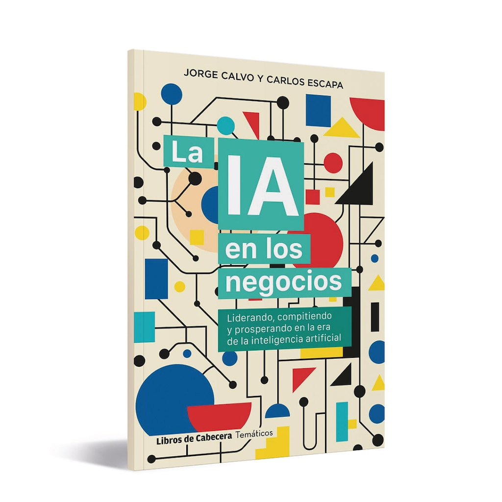 'La IA en los negocios: Liderando, compitiendo y prosperando en la era de la inteligencia artificial', de Jorge Calvo e Carlos Escapa