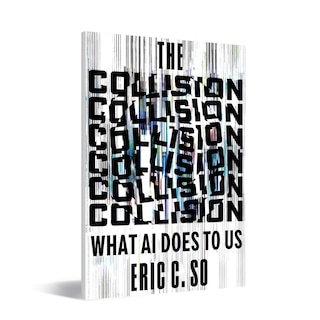The Collision: What AI Does to Us, de Eric So, professor do MIT Sloan School of Management, publicado pela Norton (2026)